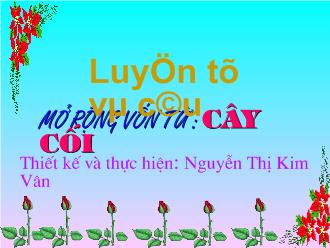 Bài giảng Luyện từ và câu - Bài: Mở rộng vốn từ cây cối