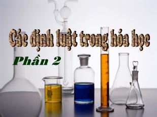 Bổ trợ kiến thức Hóa đại cương - Vô cơ - Bài 14: Các định luật trong hóa học (Phần 2)