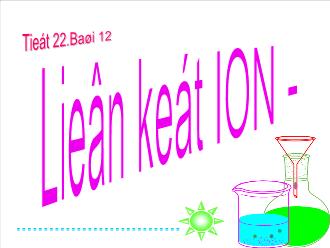 Giáo án Hóa học 10 - Tiết 22 - Bài 12: Liên kết ion - Tinh thể ion