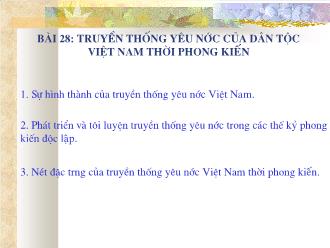 Bài giảng môn Lịch sử 9 - Bài 28: Truyền thống yêu nước của dân tộc Việt Nam thời phong kieán
