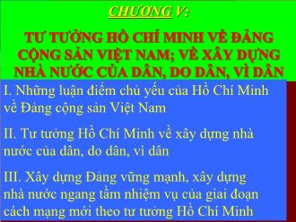 Bài Giảng Tư Tưởng Hồ Chí Minh - Chương V: Tư Tưởng Hồ Chí Minh Về Đảng Cộng Sản Việt Nam; Về Xây Dựng Nhà Nước Của Dân, Do Dân, Vì Dân