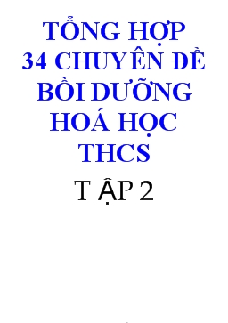 Tổng hợp 34 Chuyên đề bồi dưỡng hóa học THCS tập 2