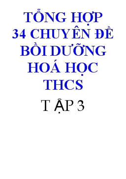 Tổng hợp 34 Chuyên đề bồi dưỡng hóa học THCS tập 3