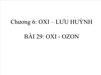Bài giảng Chương 6: Oxi – lưu huỳnh - Bài 29: Oxi - Ozon (tiếp)