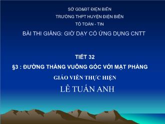 Bài giảng Hình học 11 Tiết 32 §3: Đường thẳng vuông góc với mặt phẳng