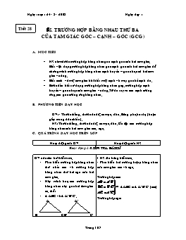 Giáo án Hình học khối 7 tiết 28: Trường hợp bằng nhau thứ ba của tam giác góc – cạnh – góc (gcg)