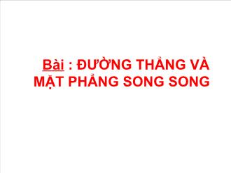 Bài giảng Hình học 11: Đường thẳng và mặt phẳng song song